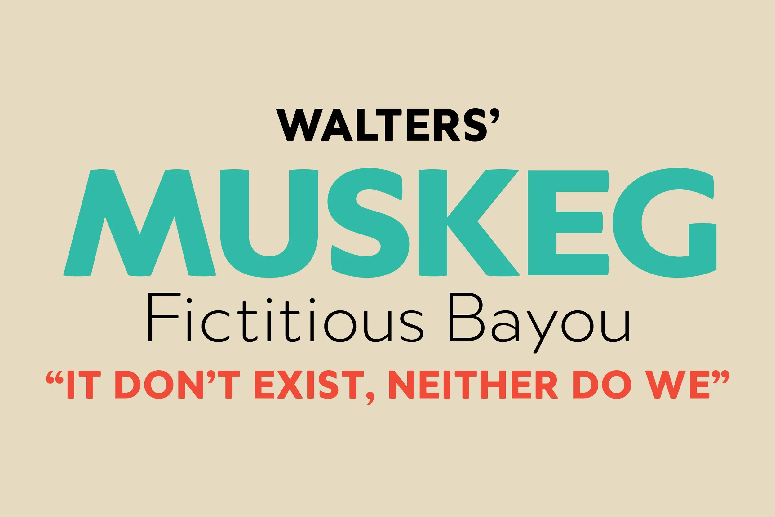 Text graphic with the quote from Walter Muskg exceeding fiction, 'It don't exist, neither do we' in bold red font.