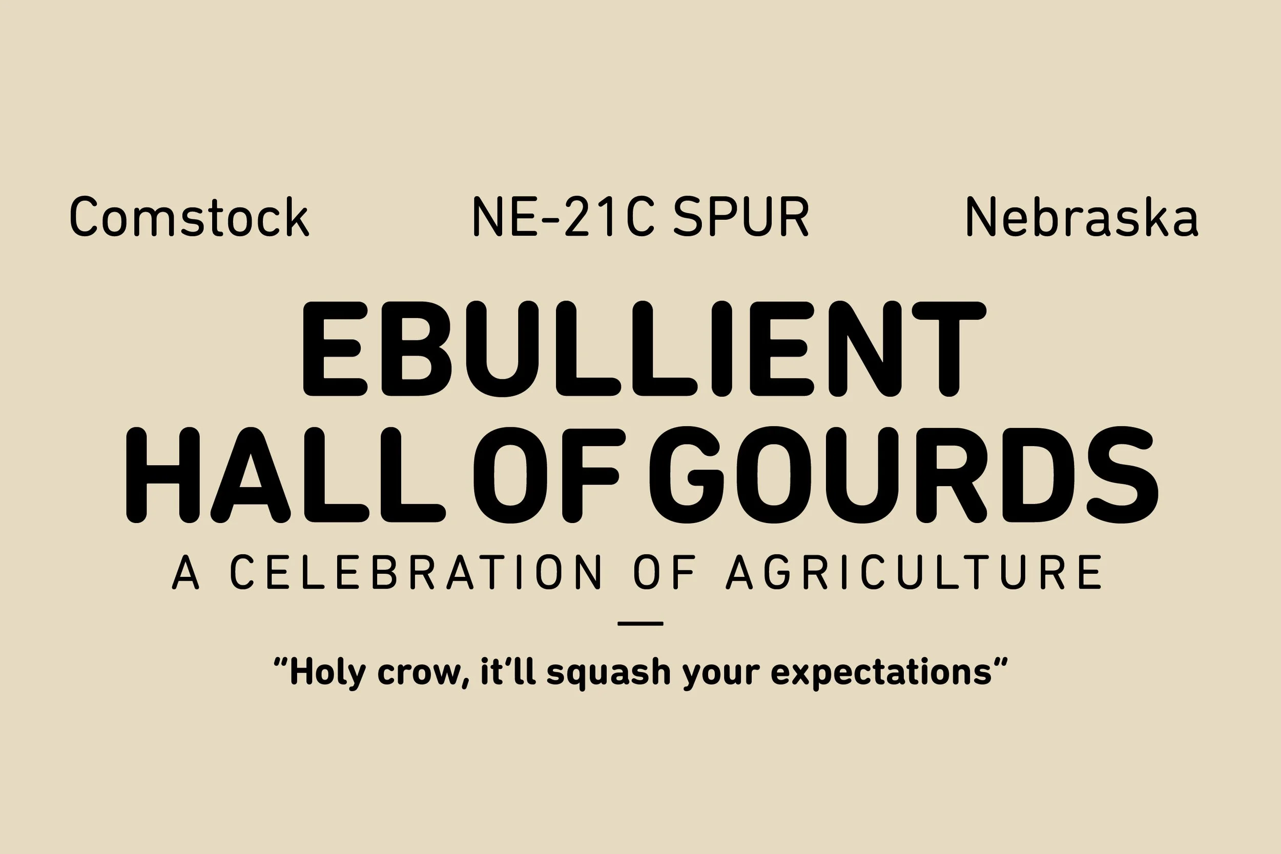 Poster for Ebullient Hall of Gourd, a celebration of agriculture, featuring the phrase "Holy crow, it'll squash your expectations."