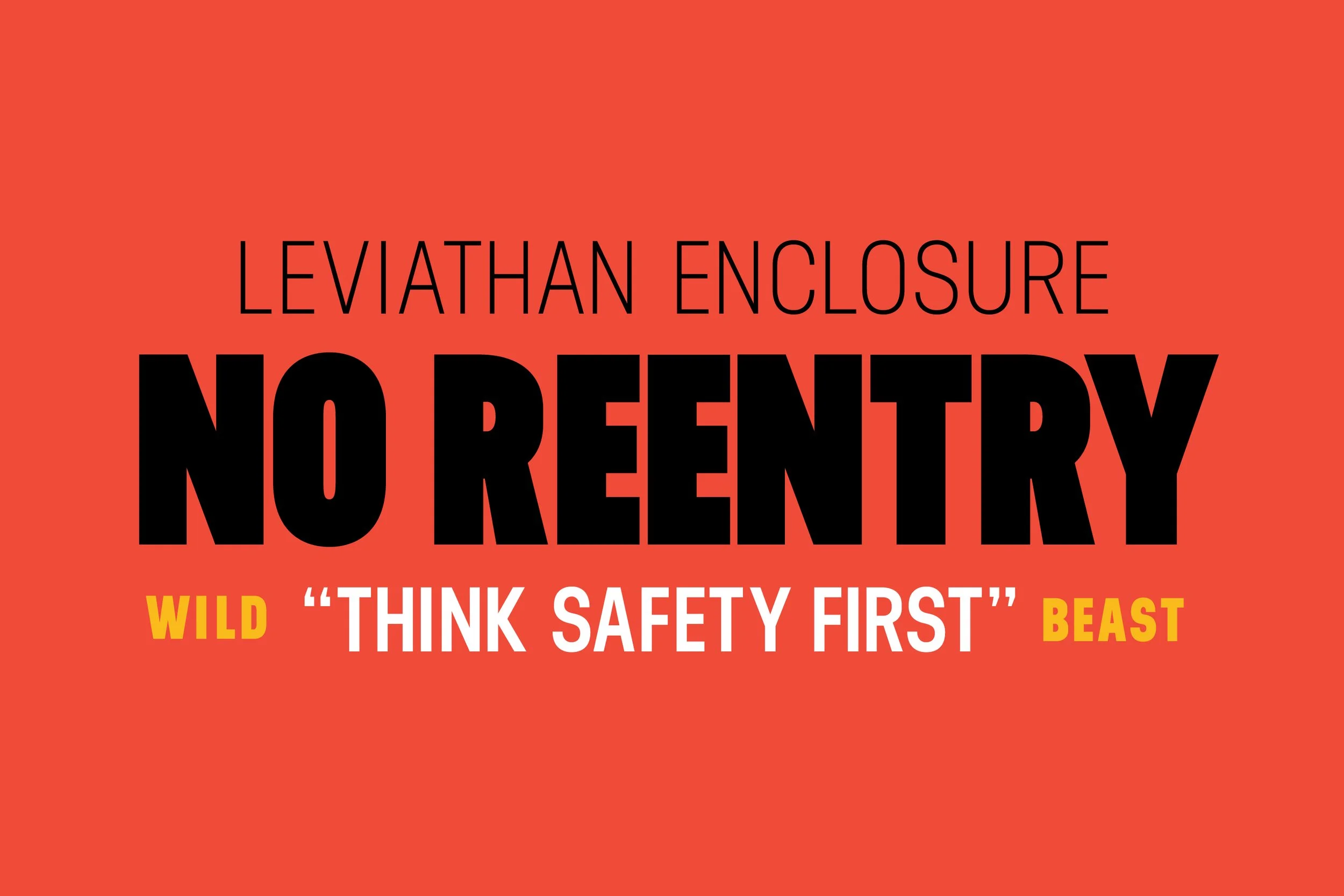 A red background with black, white, and yellow text. The text includes "Leviathan Enclosure No Reentry," "Wild Beast" in yellow, and a quote, "Think Safety First."