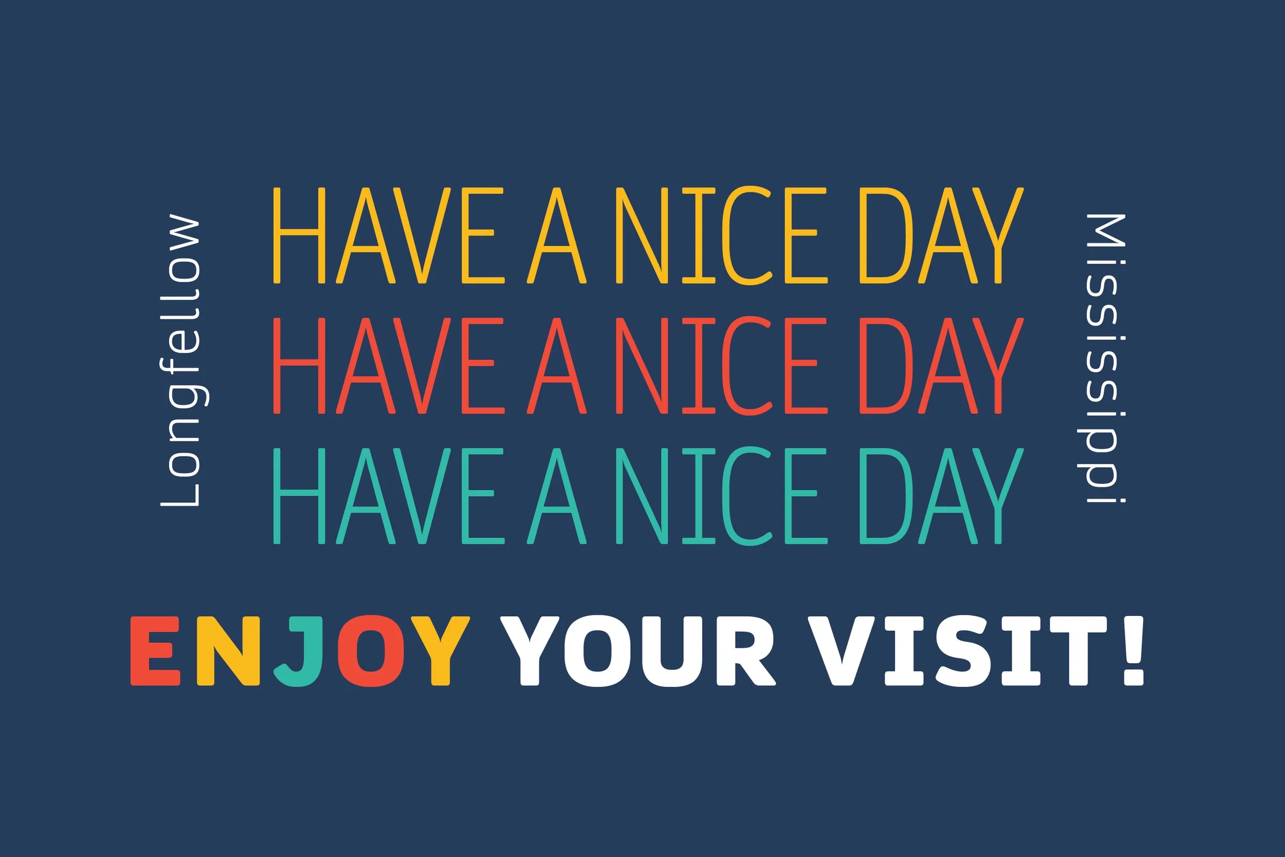 Inspirational quote saying 'Have a nice day' in yellow, red, and teal, with additional text 'Longfellow' on the left and 'Mississippi' on the right, all on a dark blue background.