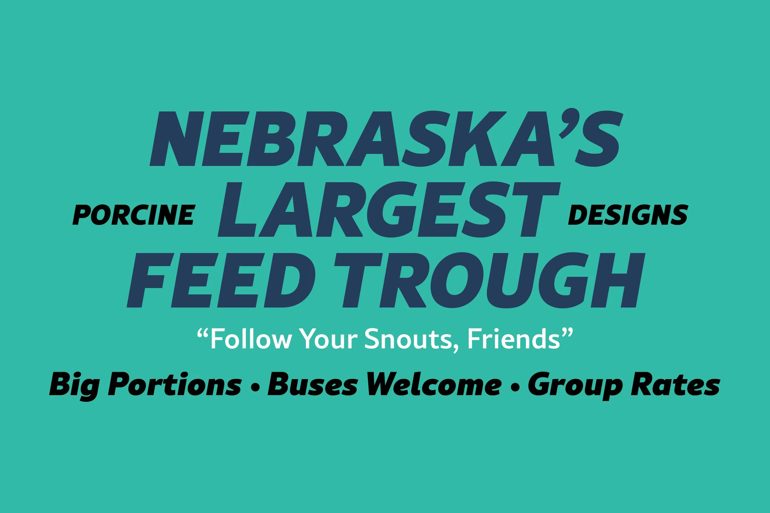 Advertisement for Nebraska's largest porcine feed trough, featuring bold text about big portions, bus welcome, and group rates, with a slogan 'Follow Your Snouts, Friends' on a teal background.