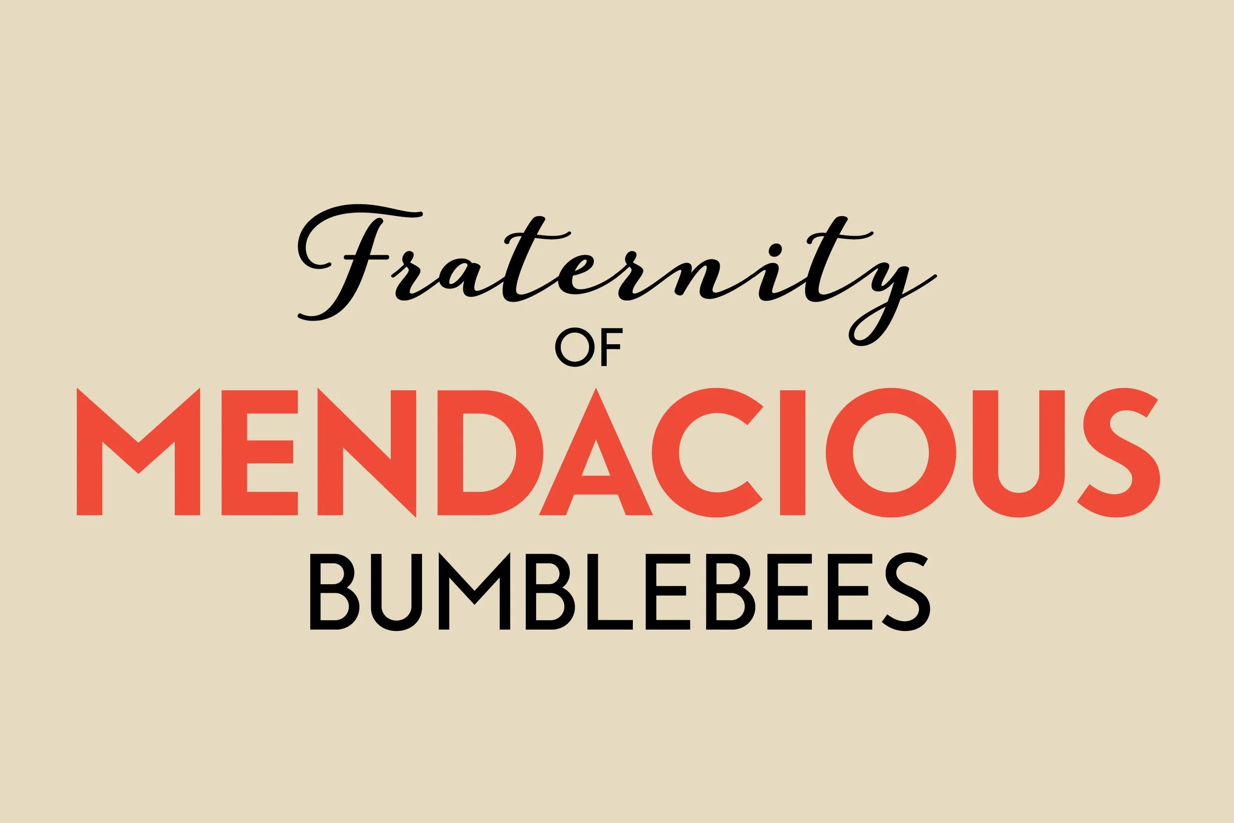 Text saying 'Fraternity of Mendacious Bumblebees' in stylistic fonts on a beige background.
