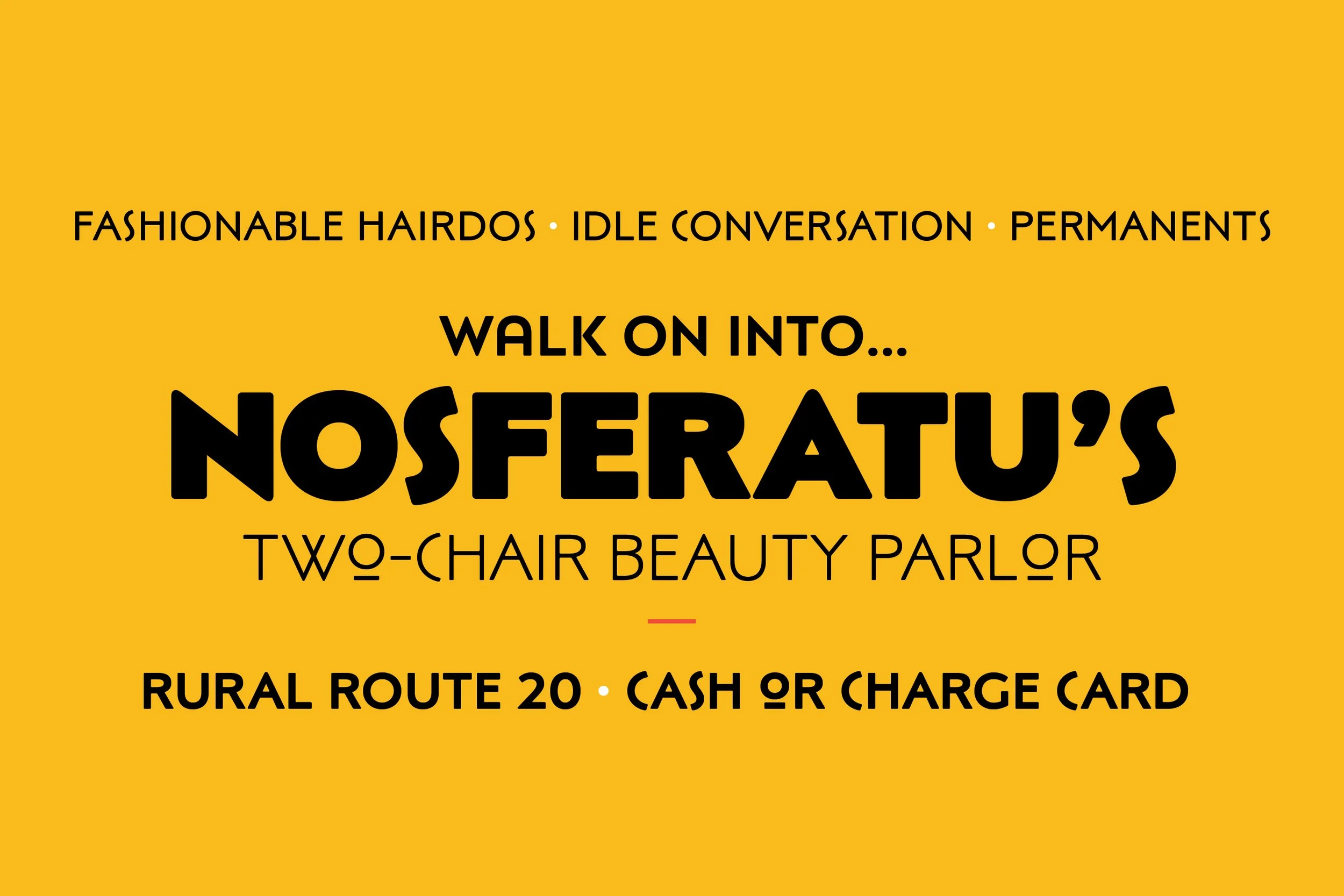 Sign with yellow background advertising a beauty parlor called Nosferatu's, featuring phrases like 'Fashionable Hairdos,' 'Idle Conversation,' and 'Permanents.' It invites people to walk into Nosferatu's for a two-chair beauty parlor at Rural Route 2
