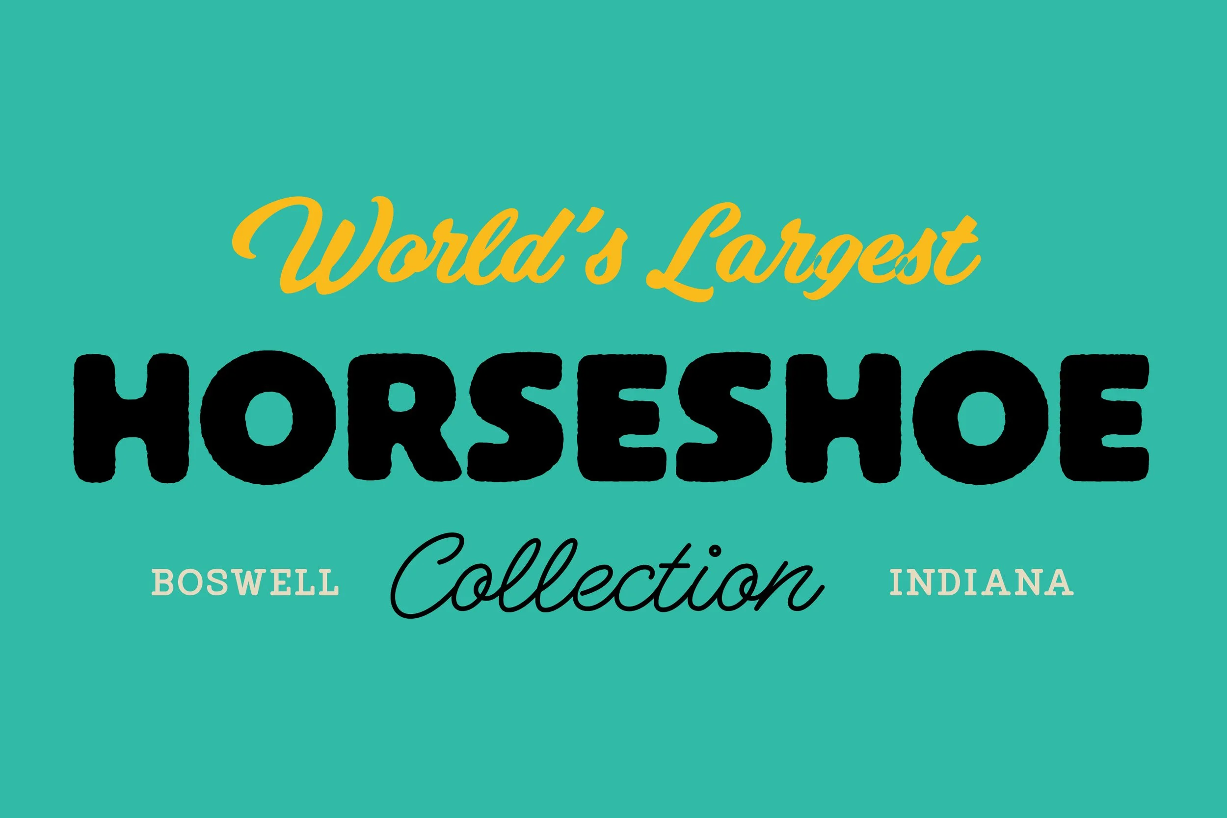 Text on a teal background reading 'World's Largest Horseshoe Collection Boswell Indiana' with various font styles and colors.