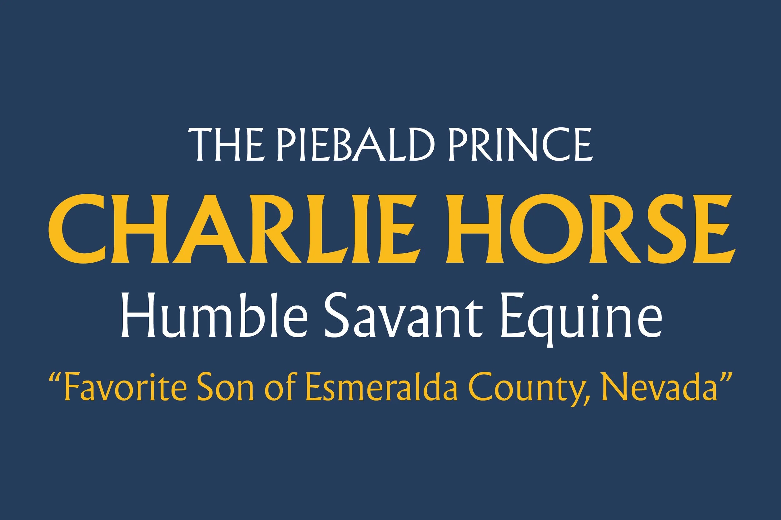 Title slide with text about the Piebald Prince, Charlie Horse. Subtitle describes him as a humble, savvy equine, and a favorite of Esmeralda County, Nevada. Dark blue background with white and yellow text.