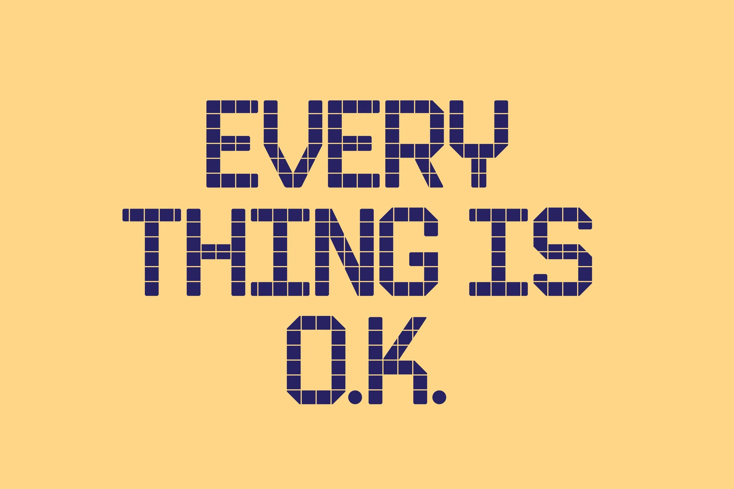 Text in pixelated font on yellow background stating 'EVERYTHING IS OK.'
