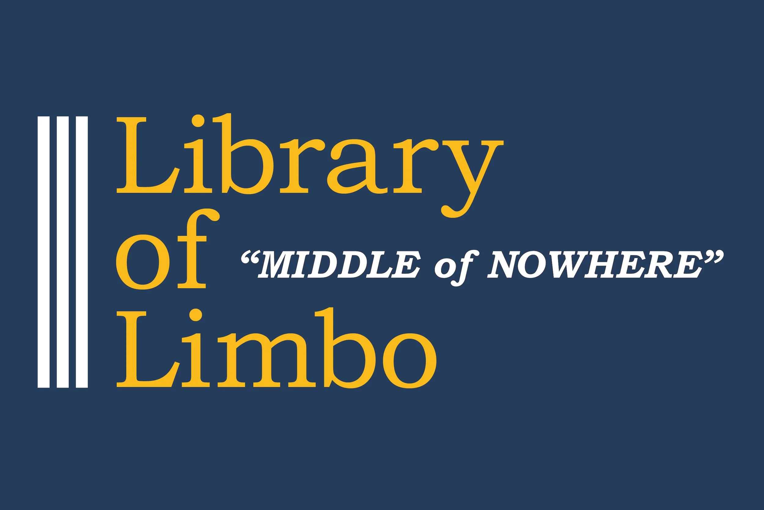 Sign with the words "Library of Limo" in large yellow letters, an apostrophe, the words "MIDDLE of NOWHERE" in italics and quotes, and a navy blue background with white vertical lines to the left.