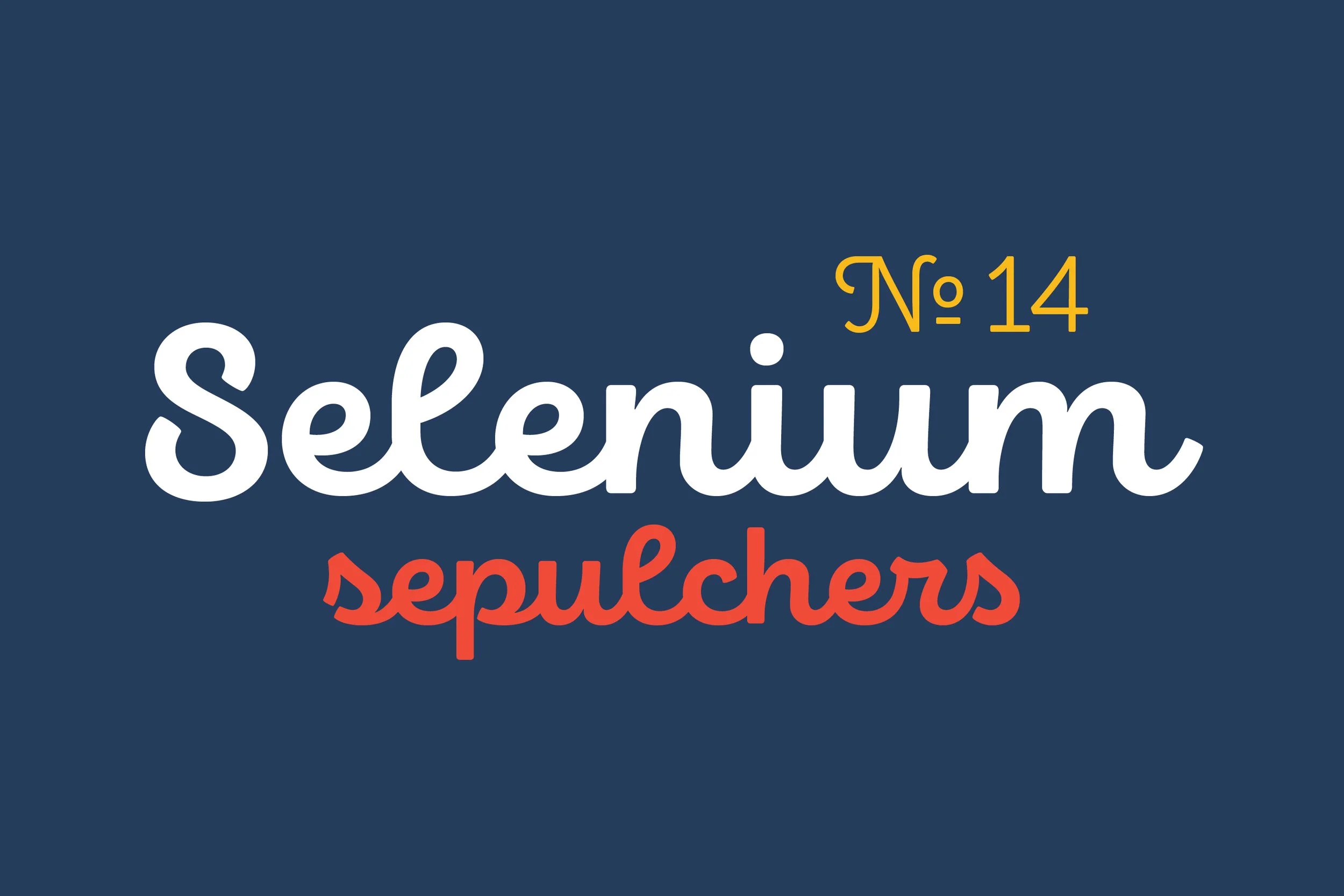 Text graphic with a dark blue background displaying 'No 14 Selenium sepulkchers' in various colors and fonts.