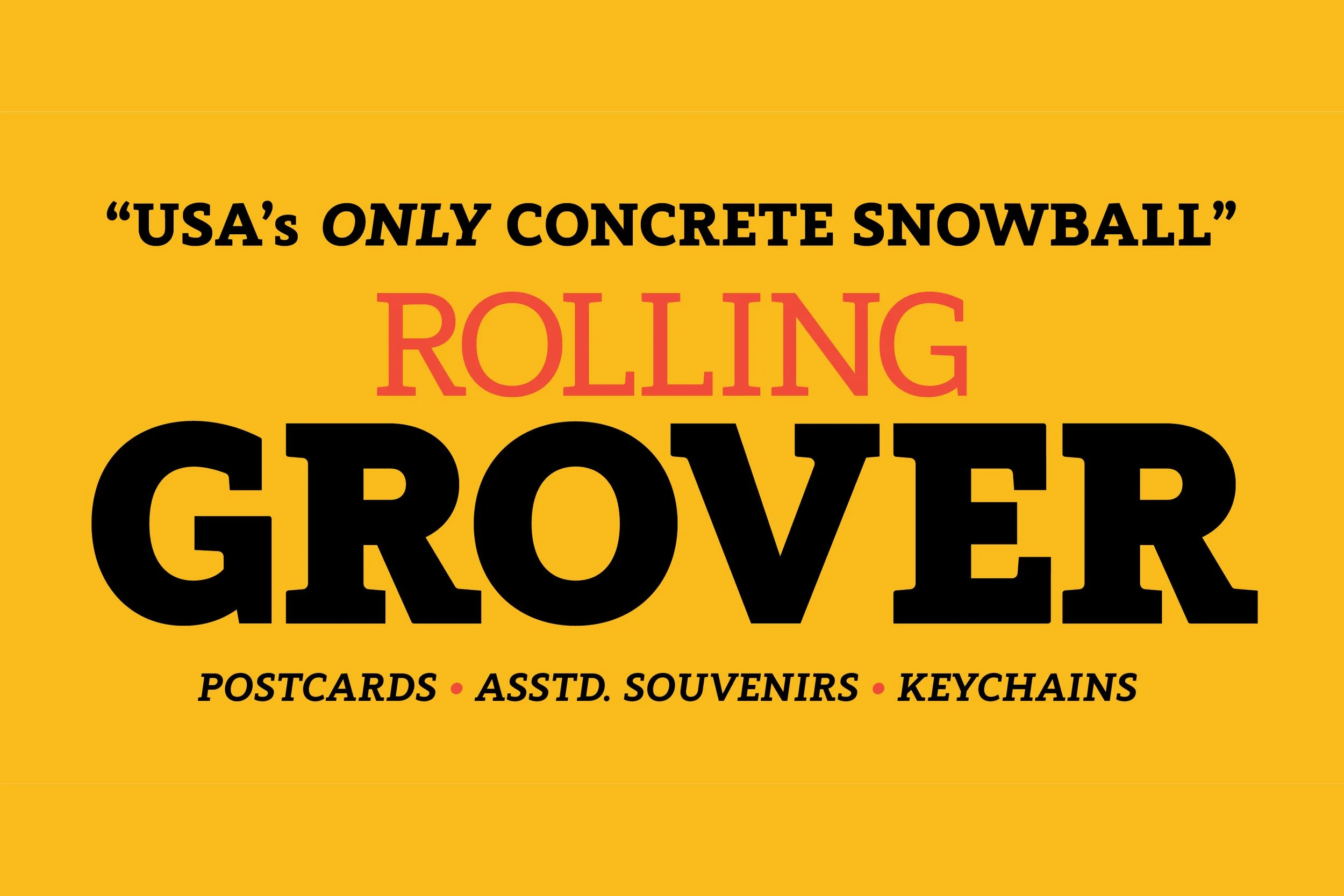 A bright yellow sign advertising the only concrete snowball in the USA, which is a rolling grover. The sign also mentions postcards, assorted souvenirs, and keychains.