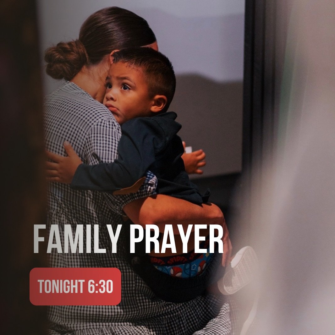 Family prayer tonight at 6:30!