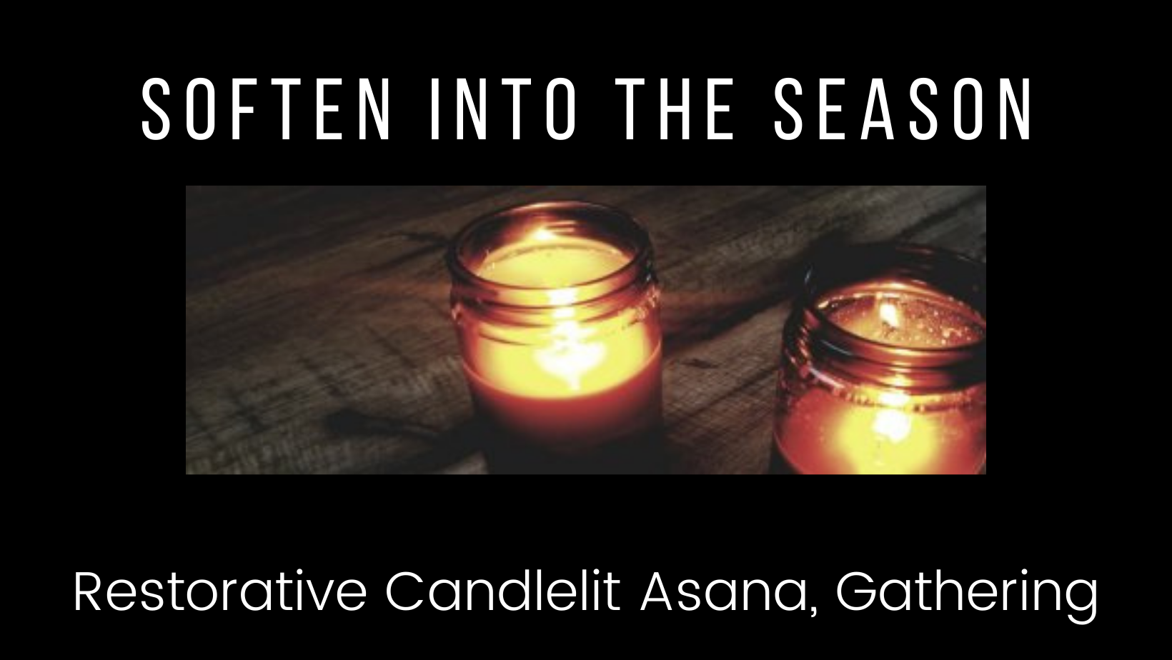 Soften into the Season, Sun 11/28, 6:30-8:00 pm