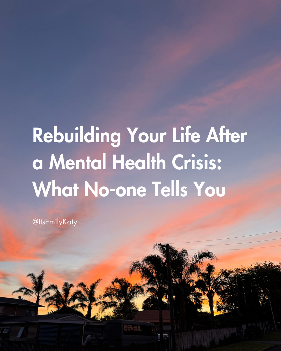 Rebuilding Your Life After a Mental Health Crisis: What No-one Tells You