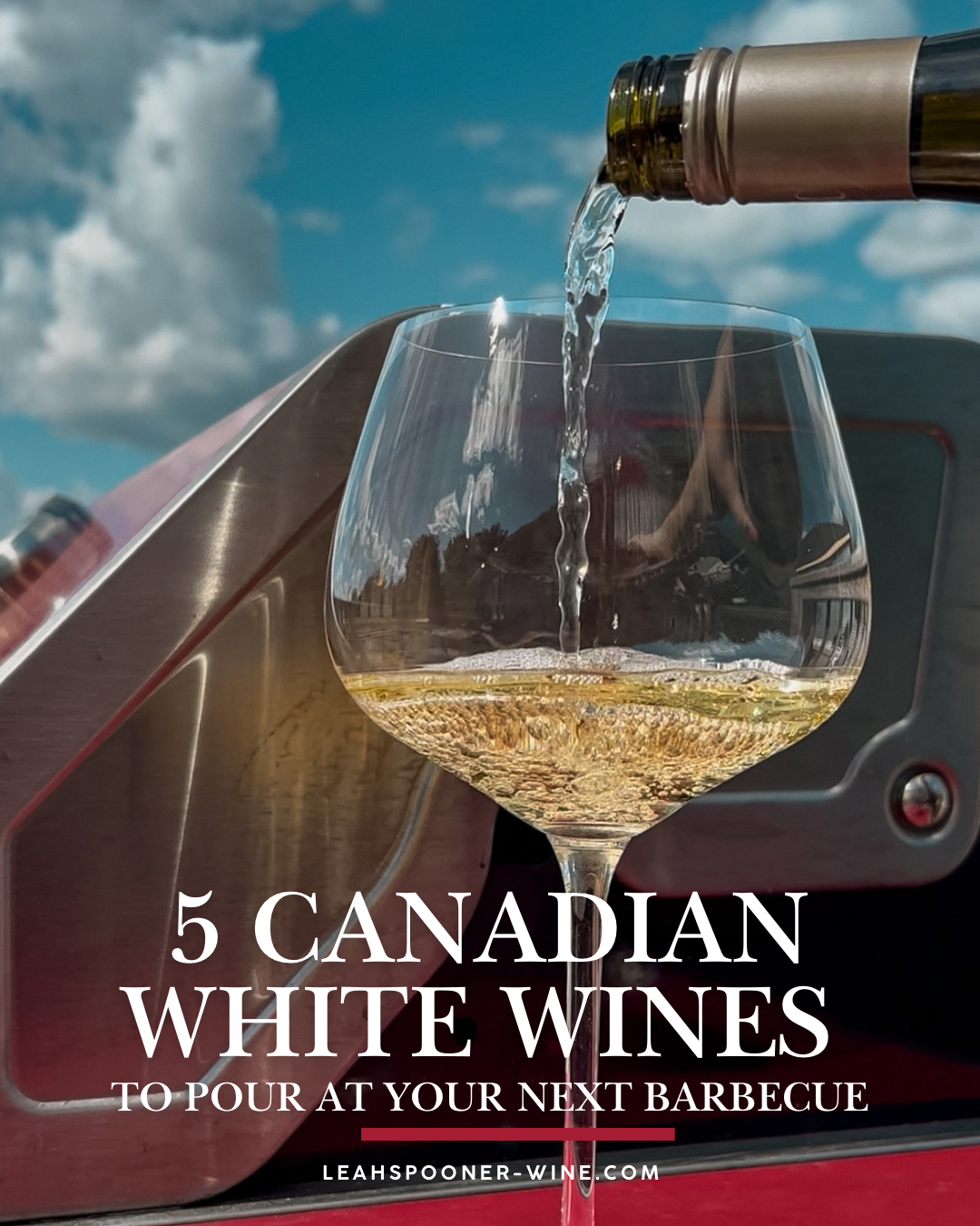 5 Canadian White Wines to Pour at Your Next Barbecue