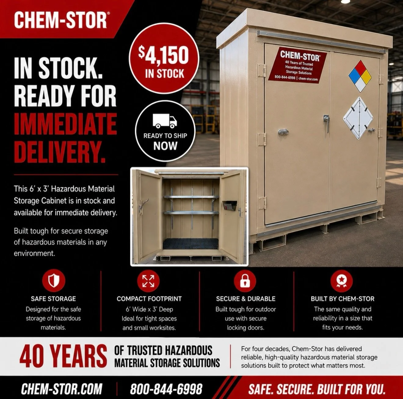 IN STOCK. READY FOR IMMEDIATE DELIVERY.

This Chem-Stor 6&rsquo; x 3&rsquo; Hazardous Material Storage Cabinet is available now for $4,150.

Compact, secure and built for safe hazardous material storage, backed by 40 Years of Trusted Hazardous Materi