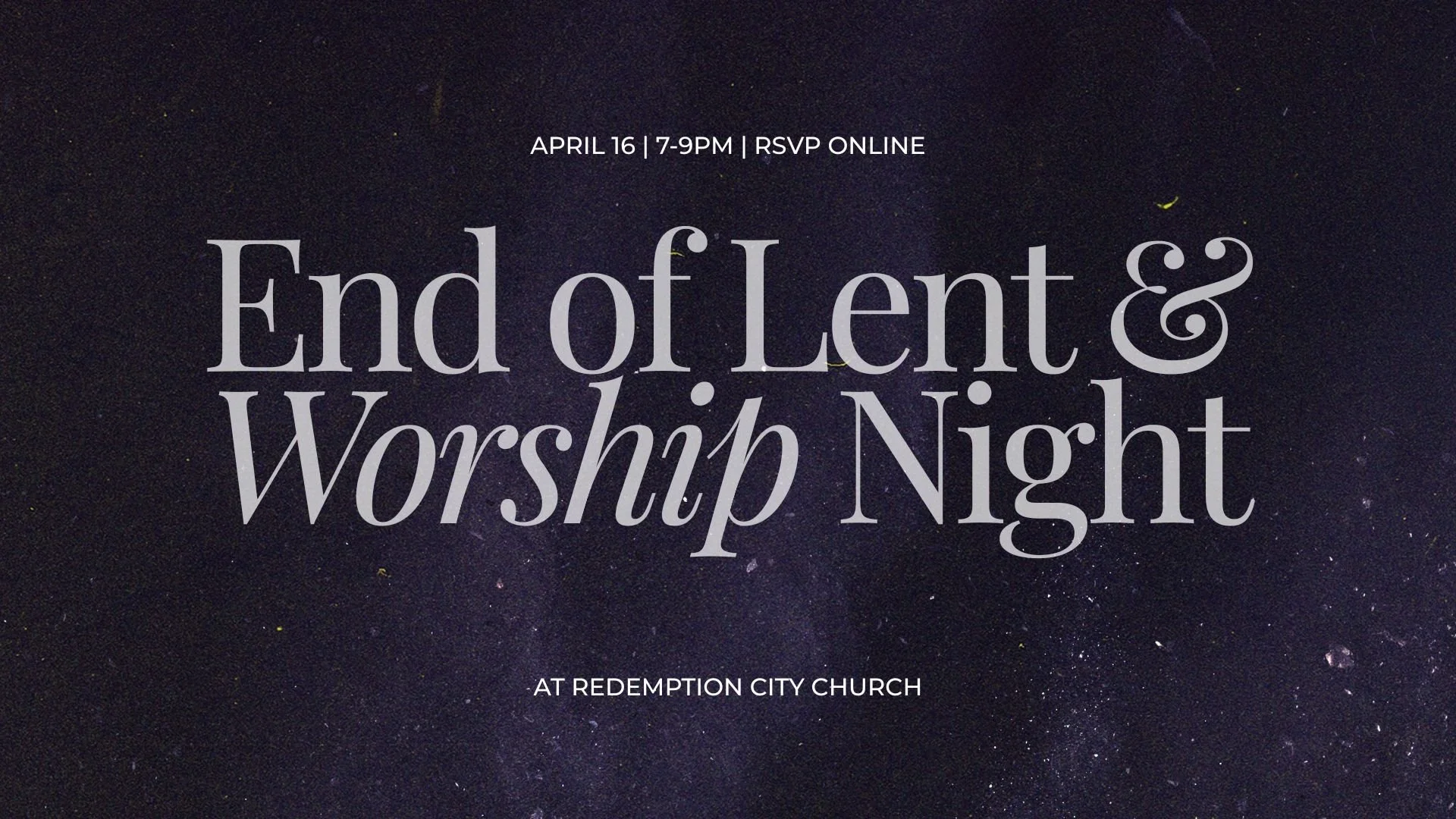 End of Lent &amp; Worship Night
