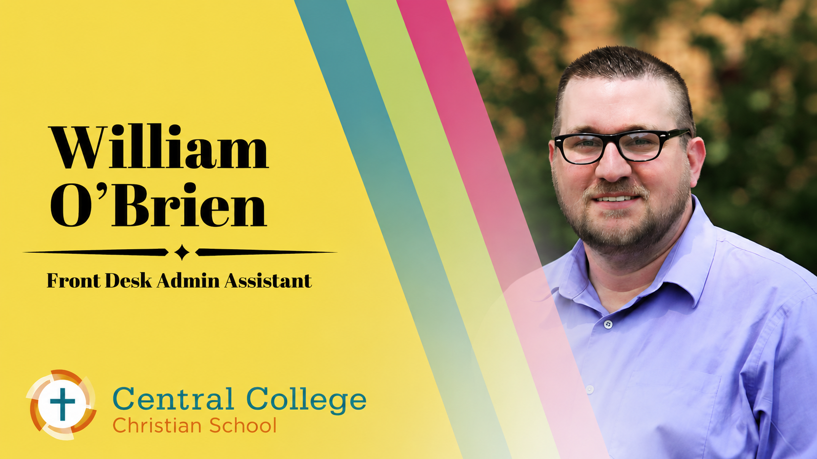 William O’Brien – Front Desk Administrative Assistant -William O’Brien began his journey at CCCS as a Kindergarten Aide, later serving as a First Grade Aide, and now serves as our Front Desk Administrative Assistant. He also helps lead worship during