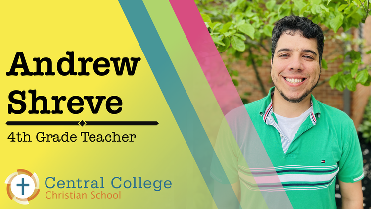 Andrew Shreve – 4th Grade Teacher - Mr. Shreve holds a Bachelor's in Education with licensure in Early Childhood and as an Intervention Specialist. Before joining CCCS, he worked as an Intervention Specialist with the ESC. He was drawn to CCCS for a 