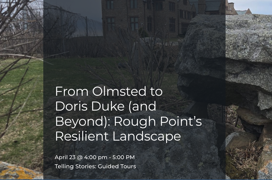 From Olmsted to Doris Duke (and beyond): Rough Point’s Resilient Landscape 