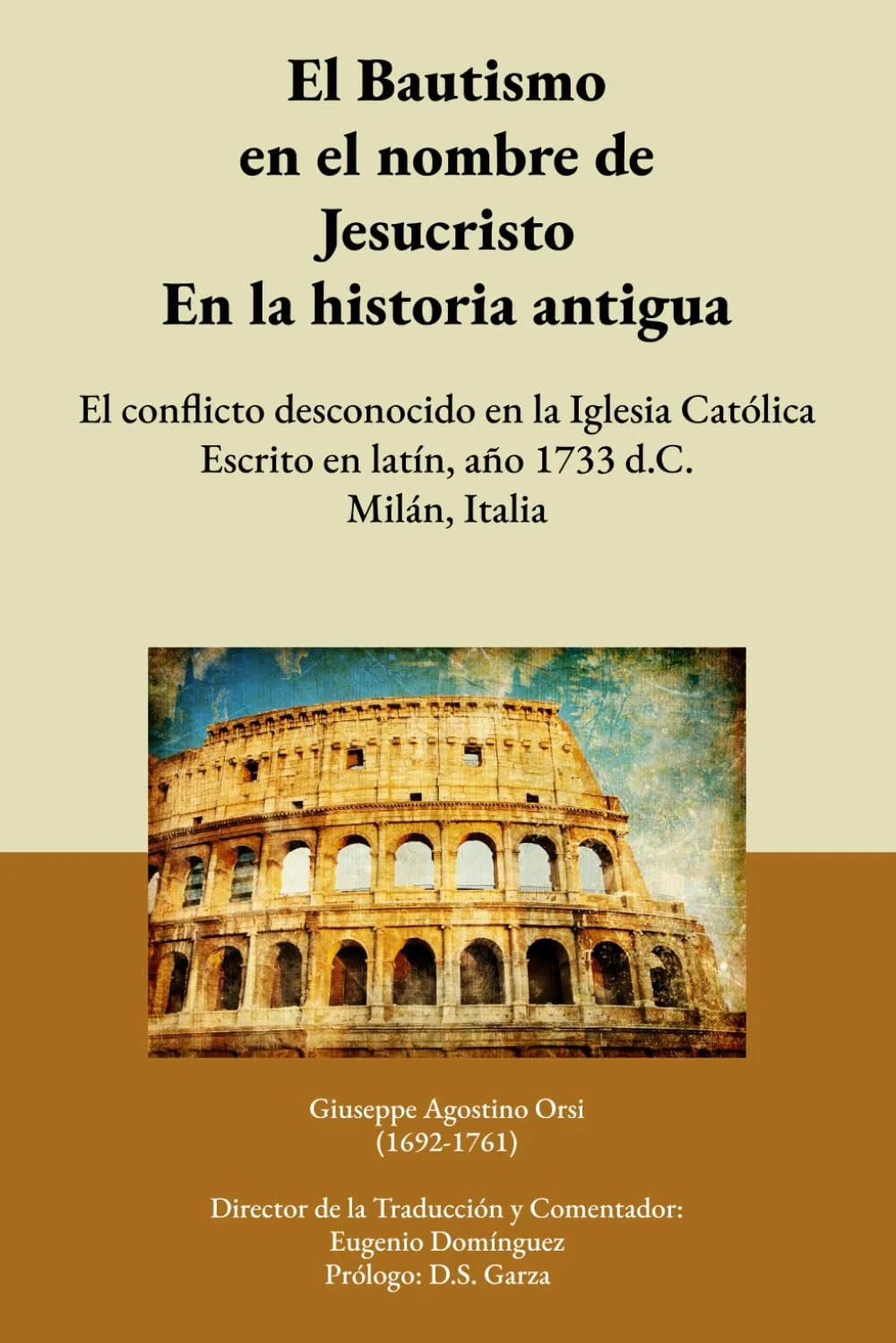 Book cover with a background image of the Colosseum in Italy, titled 'Baptism in the name of Jesus Christ Through Ancient History', authored by Giuseppe Agostino Orsi, with additional information about translator Eugene Dominguez and prologue D.S. Garza.