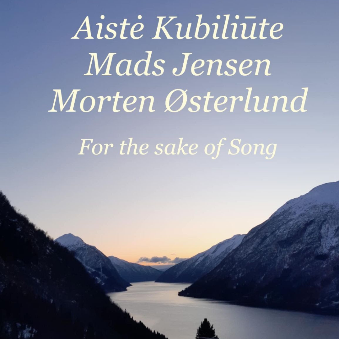 MADS JENSEN - AISTE KUBILIŪTĖ -  MORTEN ØSTERLUND: FOR THE SAKE OF A SONG