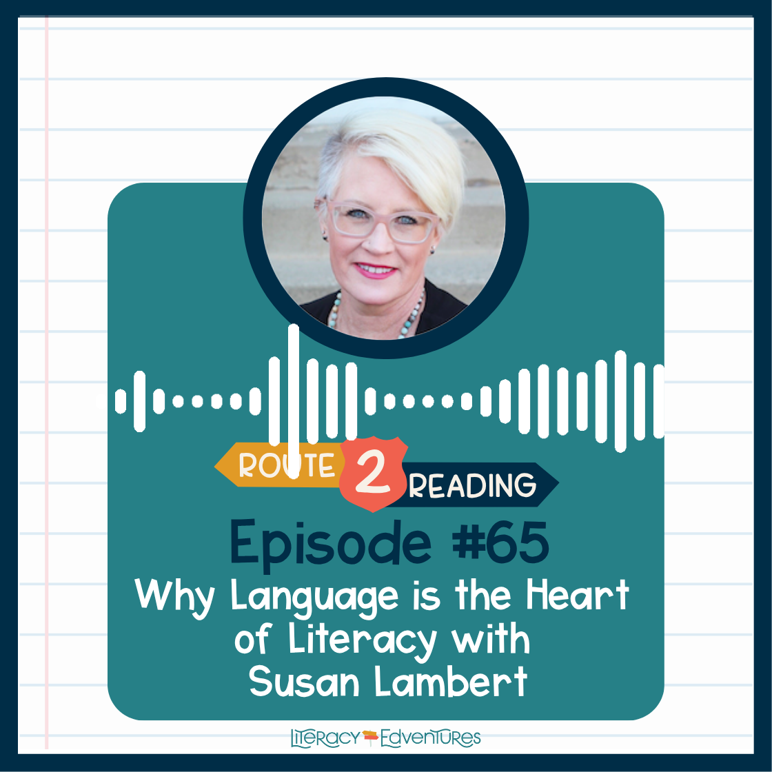 Why Language is the Heart of Literacy with Susan Lambert