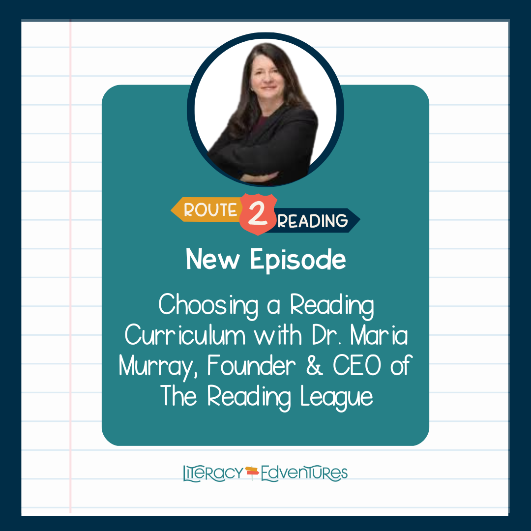 Choosing a Reading Curriculum with Dr. Maria Murray, Founder &amp; CEO of The Reading League