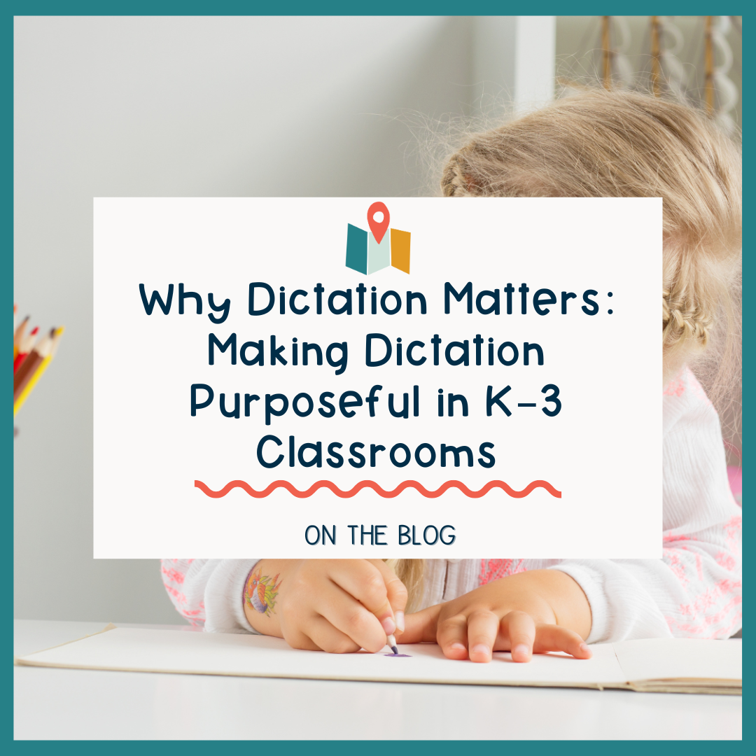 Why Dictation Matters: Making Dictation Purposeful in K–3 Classrooms
