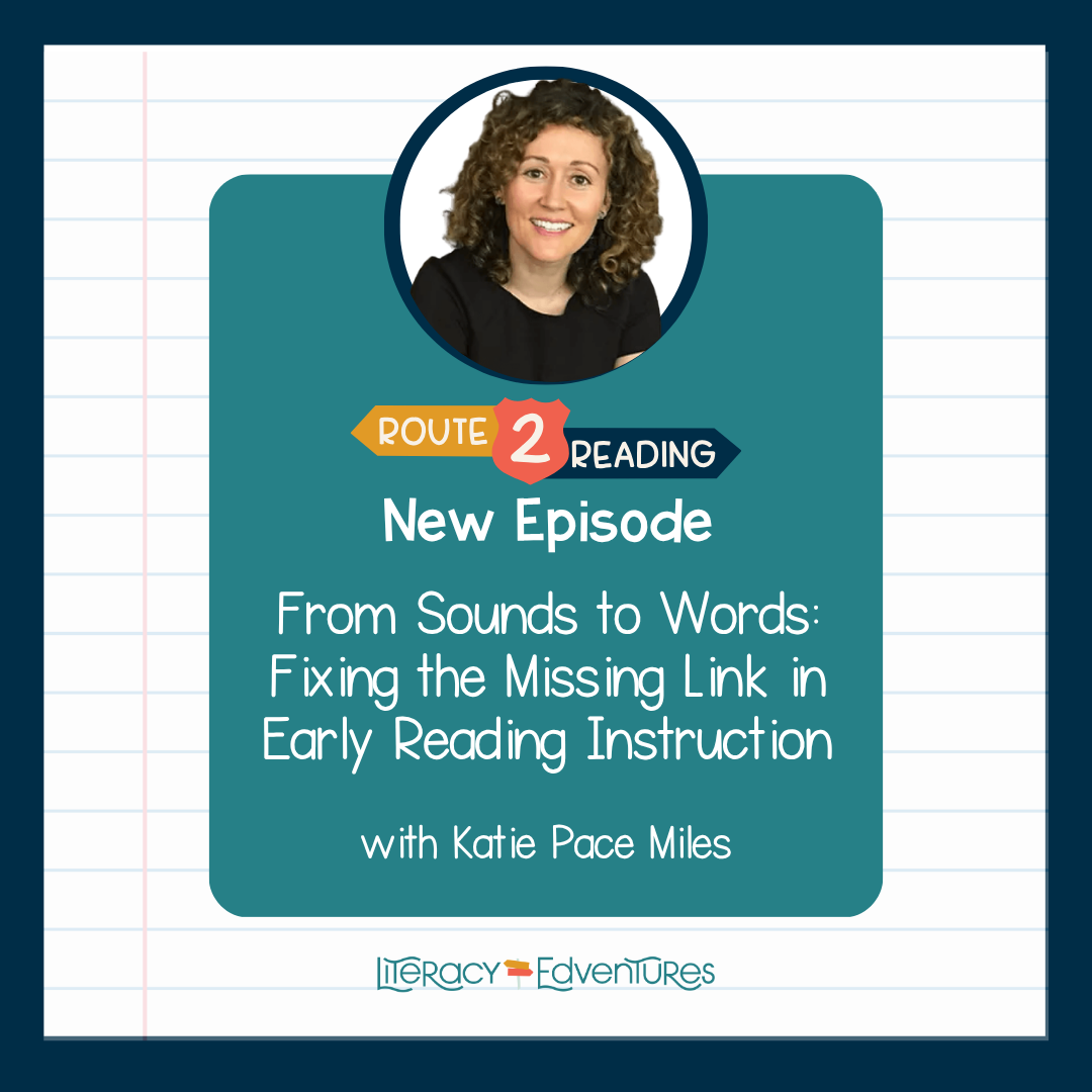 From Sounds to Words: Fixing the Missing Link in Early Reading Instruction with Katie Pace Miles