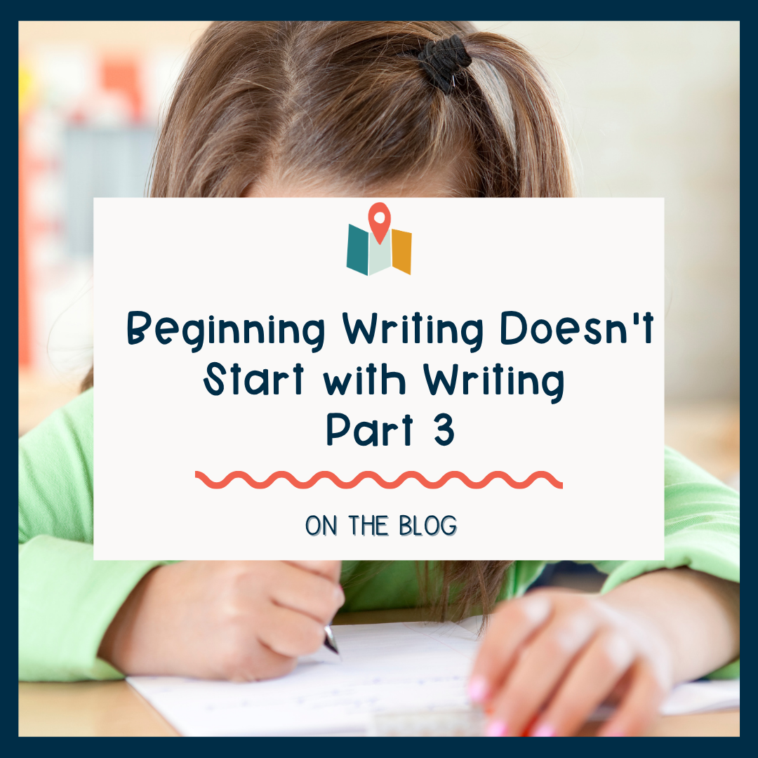 Beginning Writing Doesn't Start with Writing Part 3