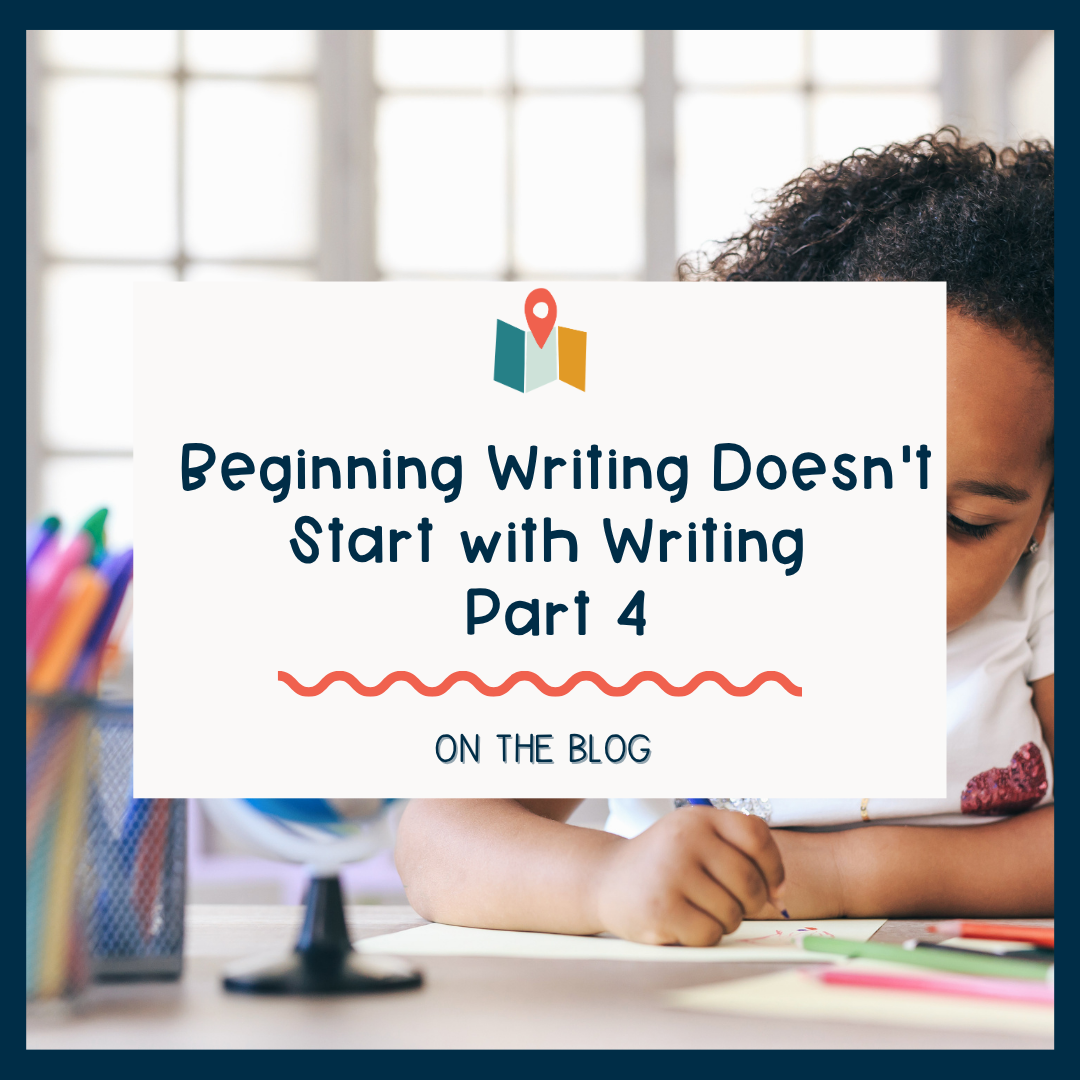 Beginning Writing Doesn't Start with Writing Part 4