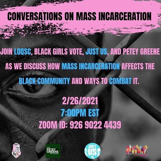 Join LOQSC, Black Girls Vote, Just Us, and Peter Greene next Friday 2/26 as we discuss the history of mass incarceration within the black community and the importance of civic engagement to combat it. In addition to this, we will be writing letters t