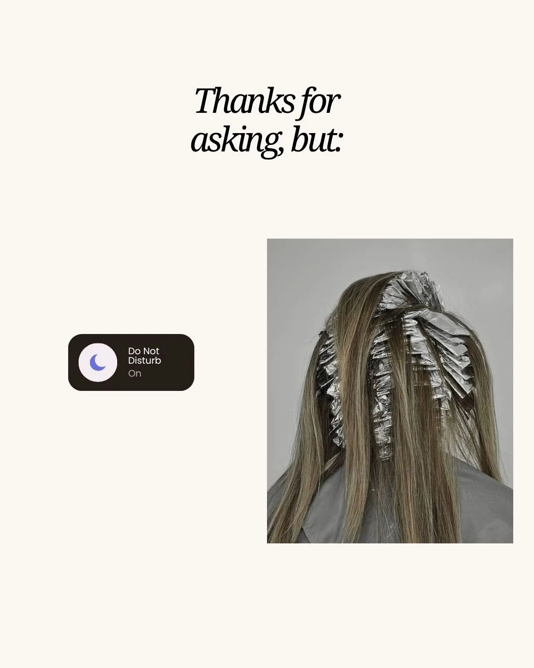 Some things are sacred. 😌 Your hair appointment is YOUR time &mdash; no interruptions, no stress, just you in the chair getting pampered. Consider this your permission slip to hit "Do Not Disturb" and enjoy every minute. You've earned it. 