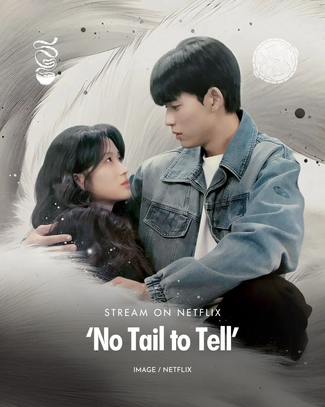 TAIL AS OLD AS TIME.

'No Tail to Tell' is now streaming on Netflix!

Starring Kim Hye-yoon and Lomon, this Korean romance series follows a cynical nine-tailed fox woman who turns into a human after an encounter with a warm-hearted soccer player.