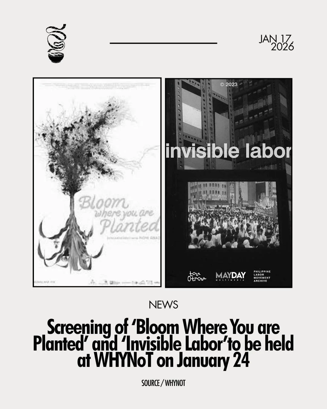 STORIES OF LABOR AND JUSTICE.

A back-to-back screening of Cinemalaya 2025 entry &lsquo;Bloom Where You are Planted&rsquo; and QCinema Shorts Expo 2024 entry &lsquo;Invisible Labor&rsquo; will be held at WHYNoT in Makati on January 24, 4 PM. A talkba