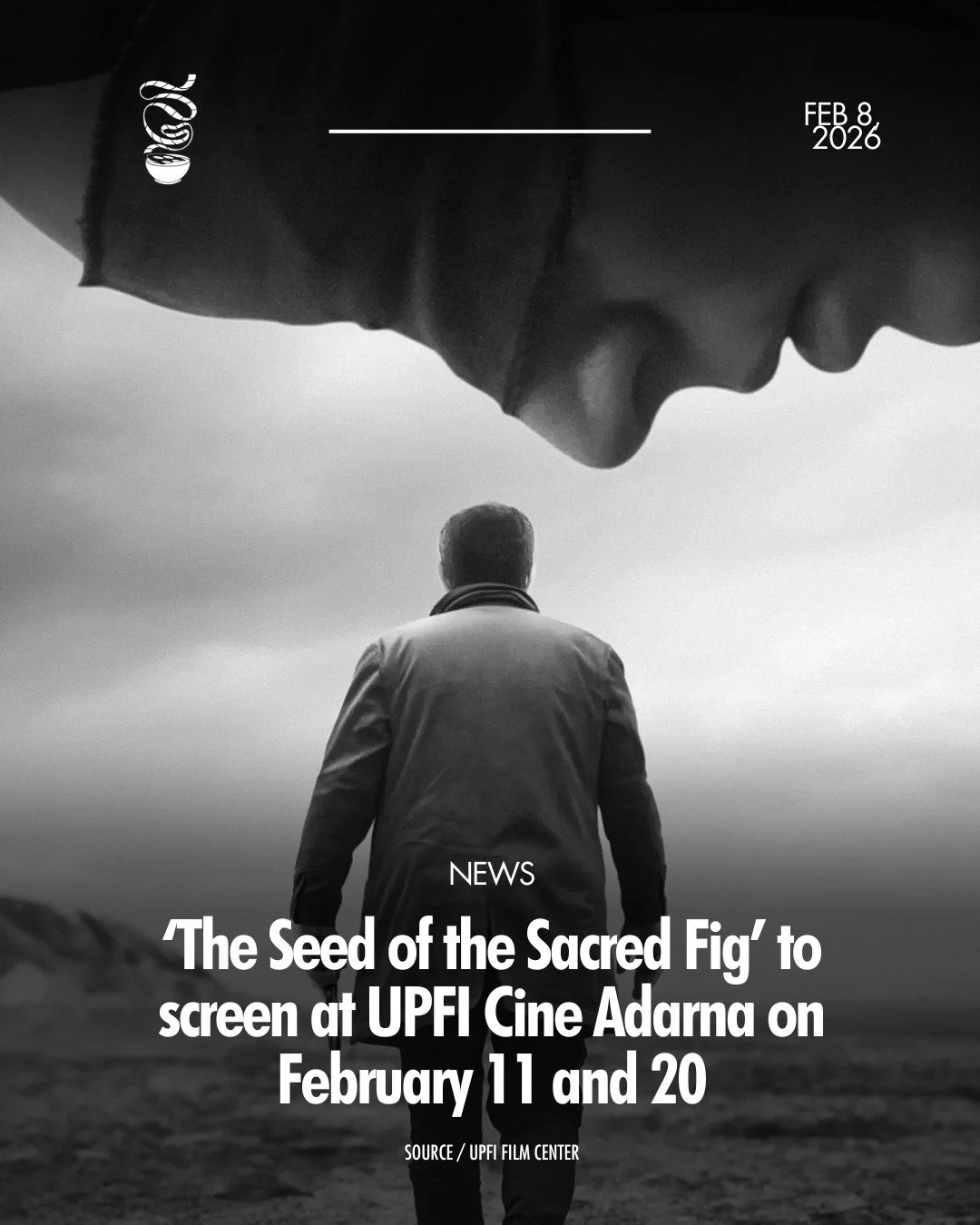 FOR THE NEW AGE OF UNREST.

Mohammad Rasoulof's 'The Seed of the Sacred Fig,' a 2024 nominee for Best International Feature Film at the Oscars, will screen at UPFI Cine Adarna on February 11 and 20 at 4 PM. Regular tickets are priced at ₱200 and disc