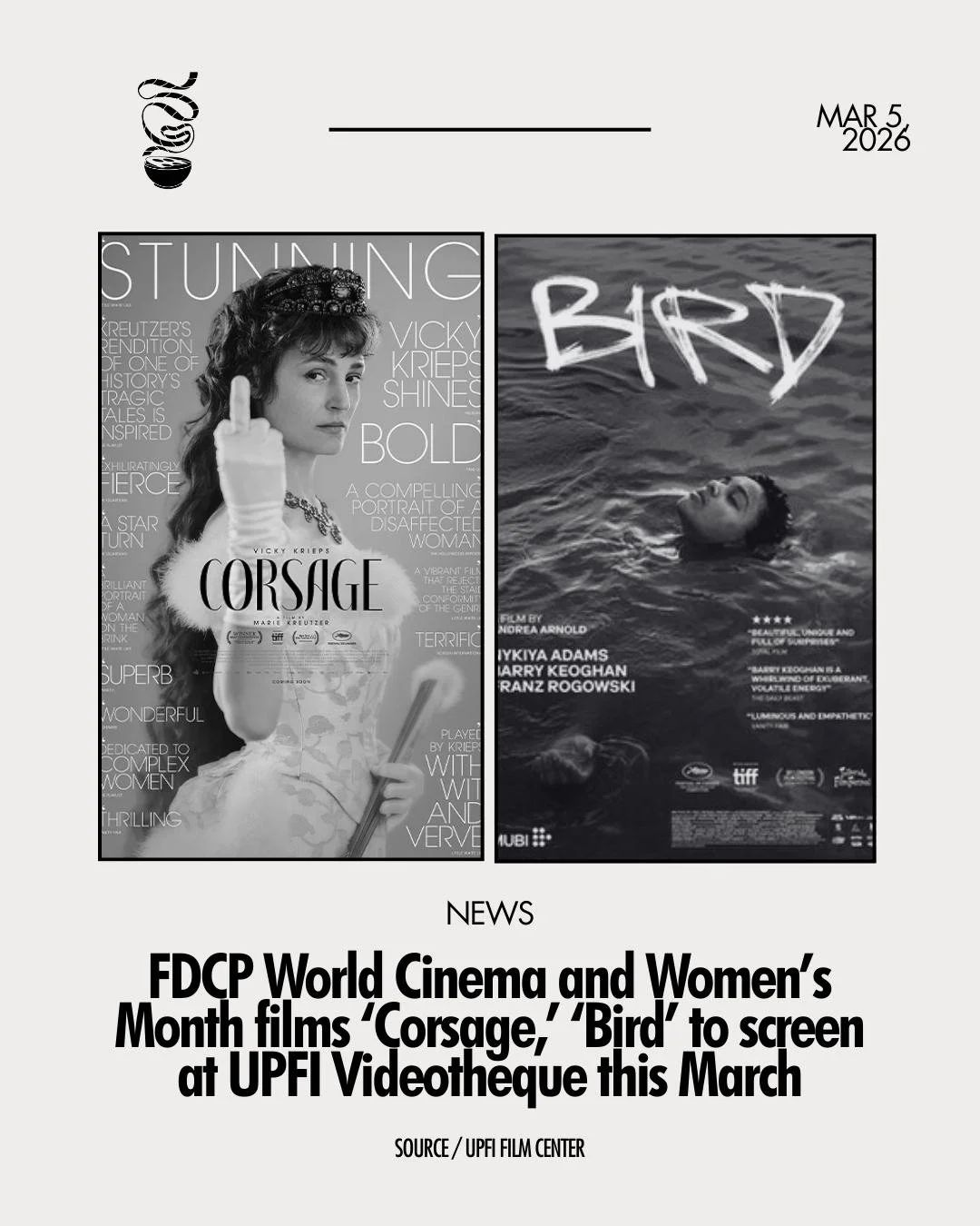 WOMEN'S CINEMA FROM THE WORLD!

For Women's Month, past FDCP World Cinema films Marie Kreutzer's 'Corsage' and Andrea Arnold's 'Bird' will screen at UPFI Videotheque on March 12 and 27, and March 13 and 21, respectively. Regular tickets are at ₱200, 