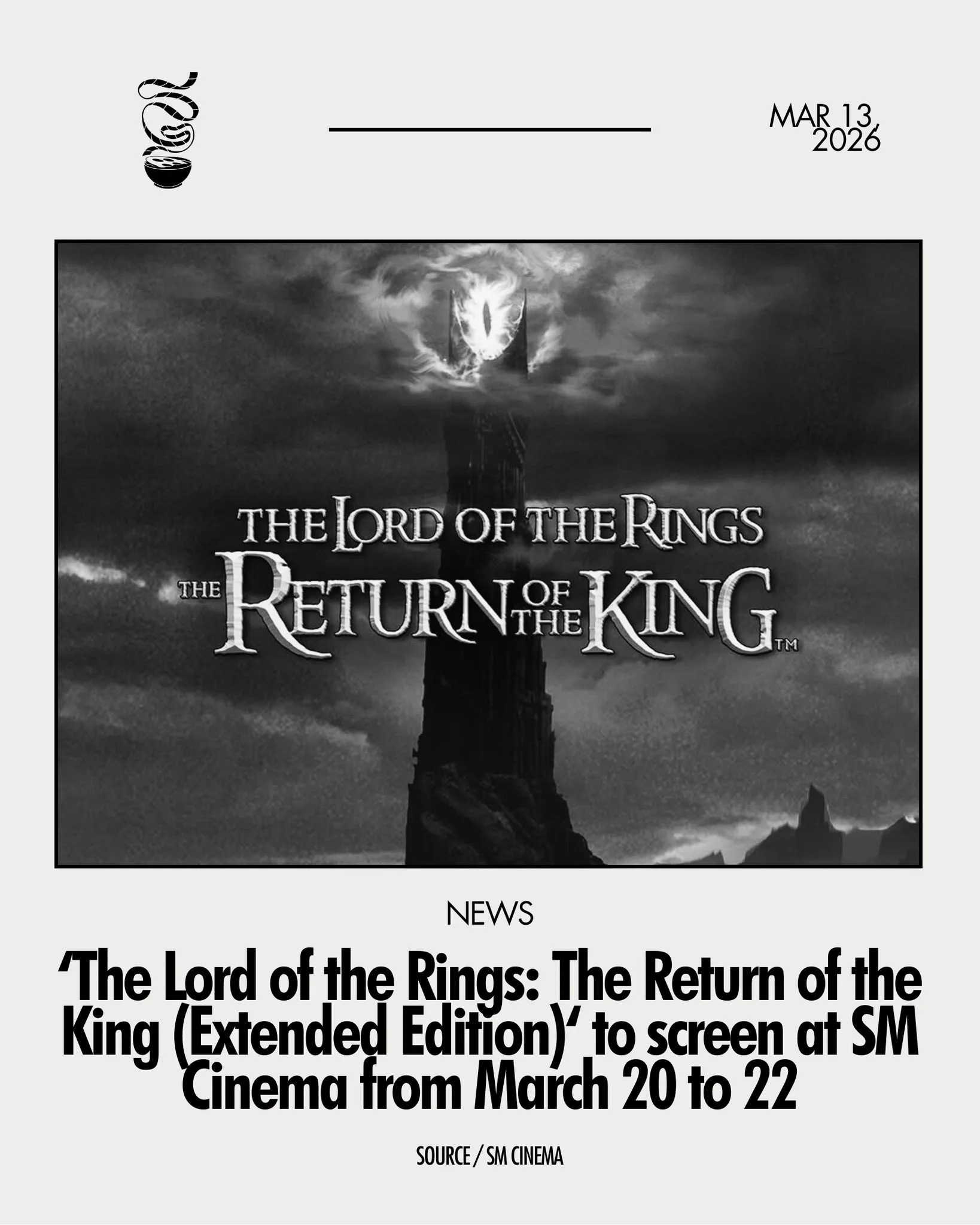 THE EPIC RETURN! 

The extended edition of &lsquo;The Lord of the Rings: The Return of the King&rsquo; will screen in theaters from March 20 to 22 at SM Cinema branches nationwide. 

Tickets are now available through SM Cinema branches, the SM Cinema