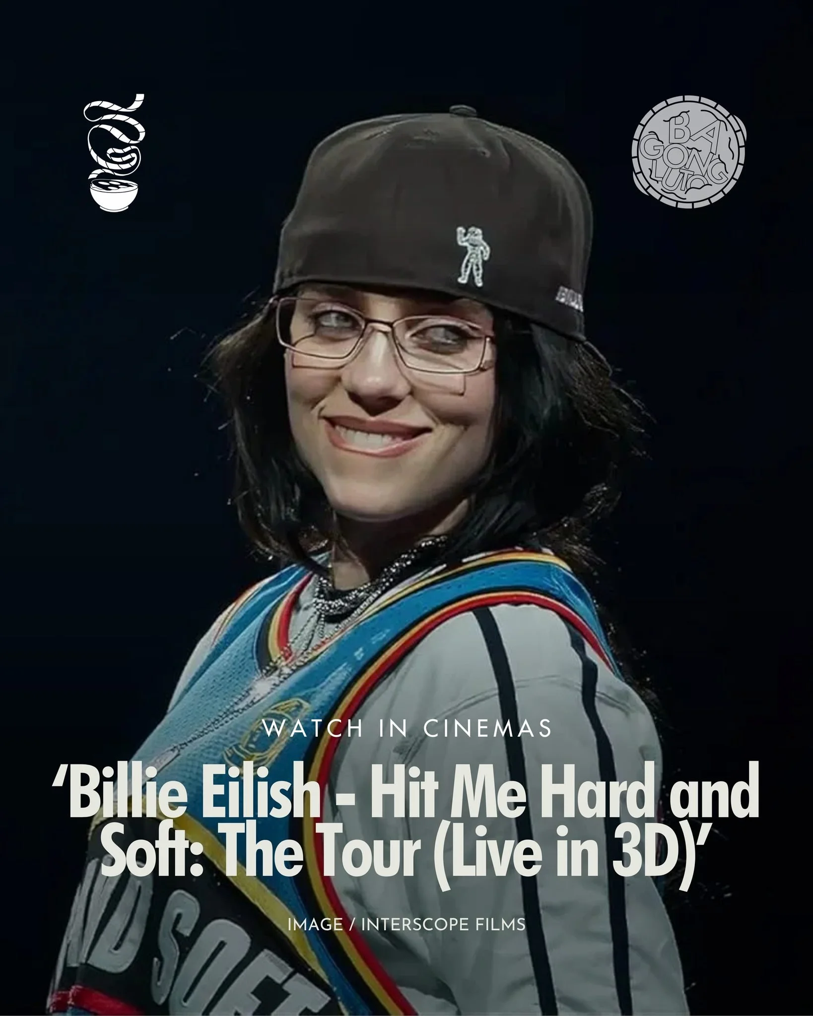 WAIT &lsquo;TIL THE WORLD IS MINE.

&lsquo;Billie Eilish - Hit Me Hard and Soft: The Tour (Live in 3D)&rsquo; is now in cinemas! 

Blending the live concert experience and 3D cinematic technology, this film combines the Academy Award-winning talents 