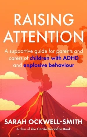 Raising Attention: A Supportive Guide for Parents and Carers of Children with ADHD and Explosive Behaviour