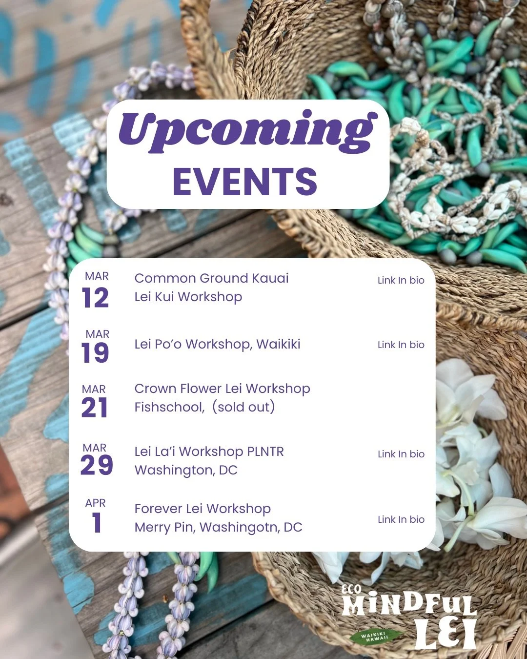 Upcoming Events 

March 12 @kauaicommonground specialty lei kui

March 19 lei po&rsquo;o workshop, Waikiki 

March 21 Crown Flower lei workshop- sold out @fishschoolhawaii 

AND I am excited to say I will be traveling &amp; popping up in Washington, 