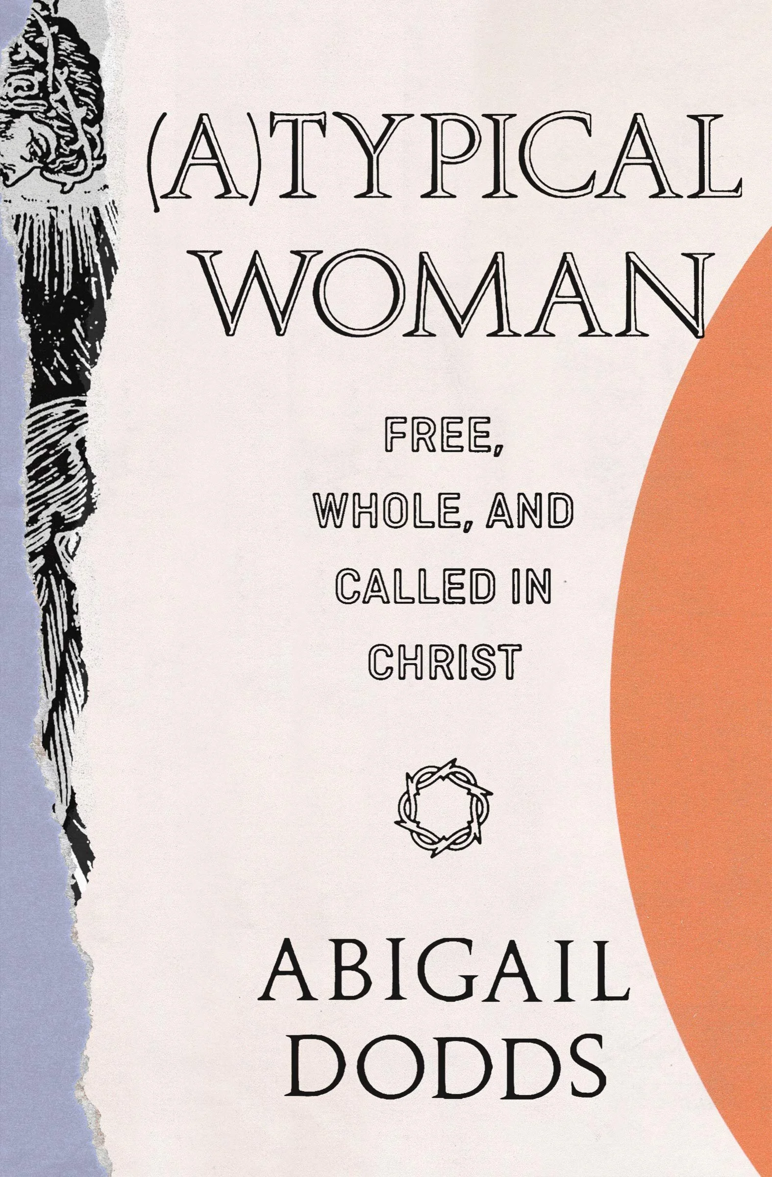a(Typical) Woman Free, Whole, and Called in Christ by Abigail Dodds