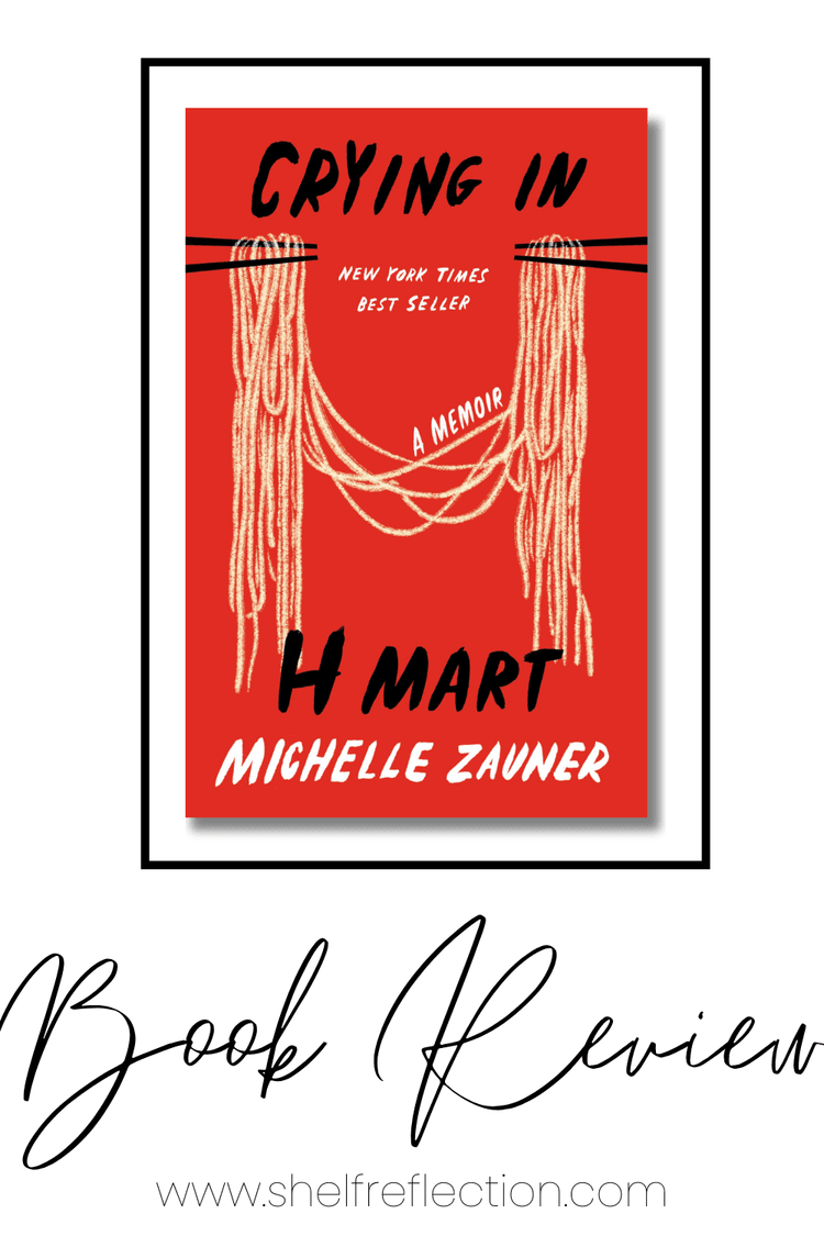 Crying in H Mart by Michelle Zauner- Book Review — Shelf Reflection ...