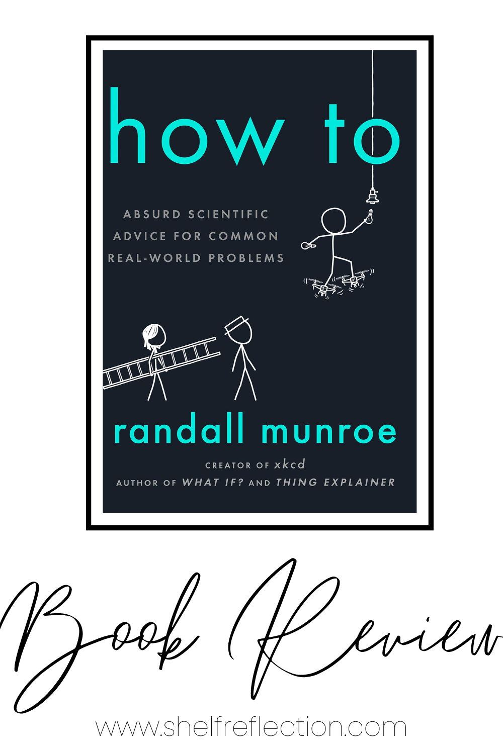How To : Absurd Scientific Advice for Common Real-World Problems from Randall Munroe of xkcd