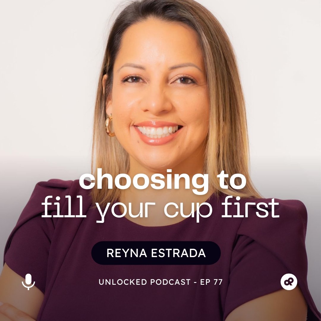 How choosing to fill your cup first allows you to fully embrace your authenticity with Reyna Estrada