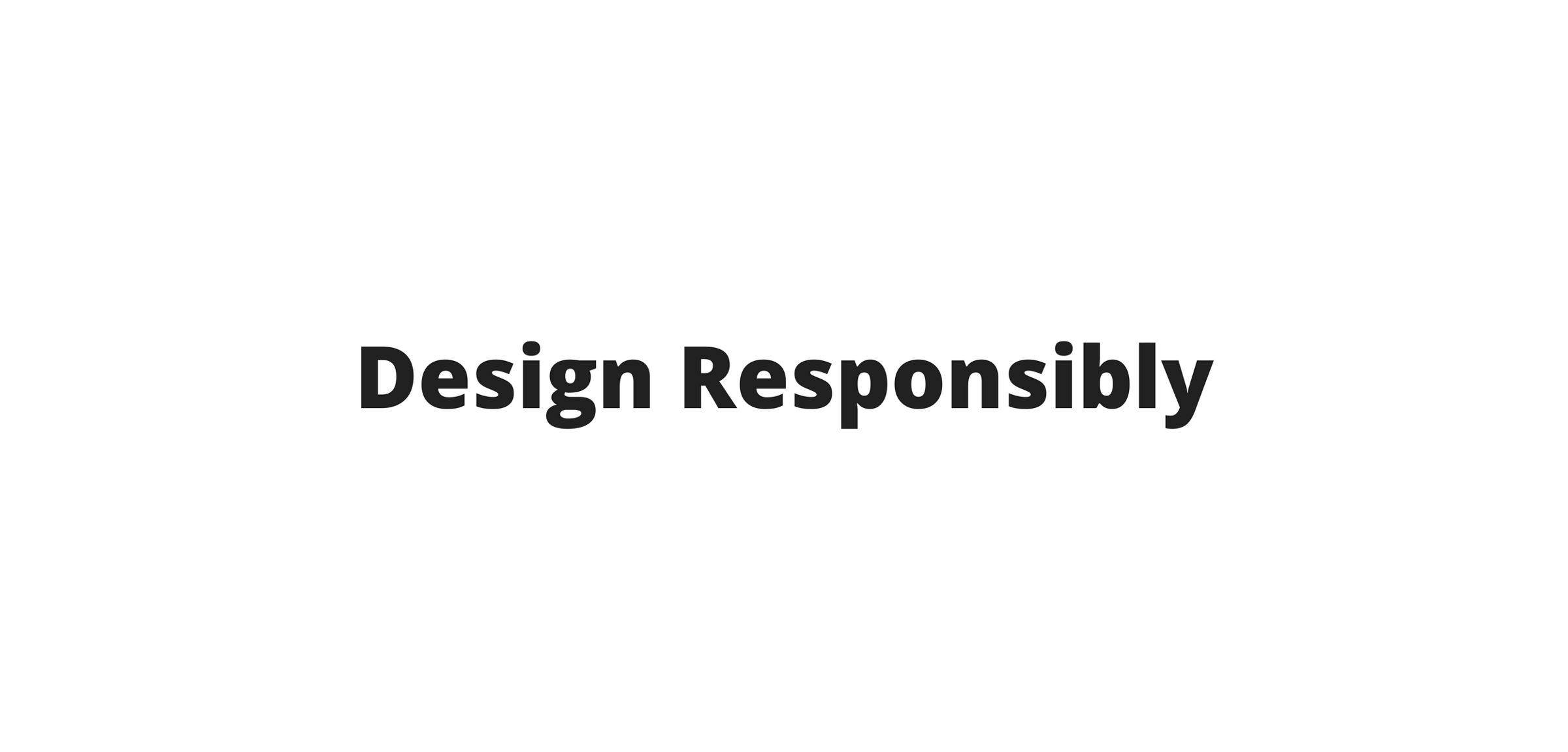 Design Responsibly