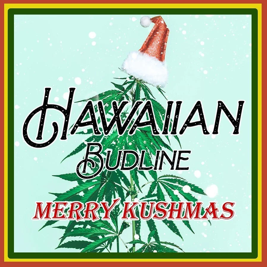 Merry Kushmas!!!
25% off site wide 
use code &ldquo;HOLIDAY&rdquo; at checkout. 
www.HawaiianBudline.com

Mele Kalikimaka from the crew at Hawaiian Budline