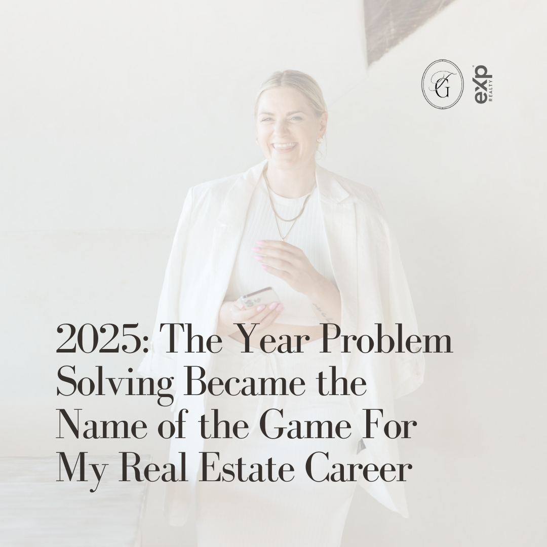 2025: The Year Problem Solving Became the Name of the Game For My Real Estate Career
