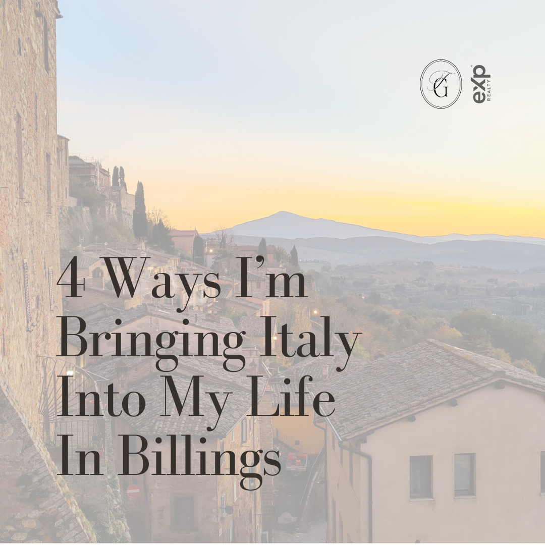 4 Ways I’m Bringing Italy Into My Life In Billings