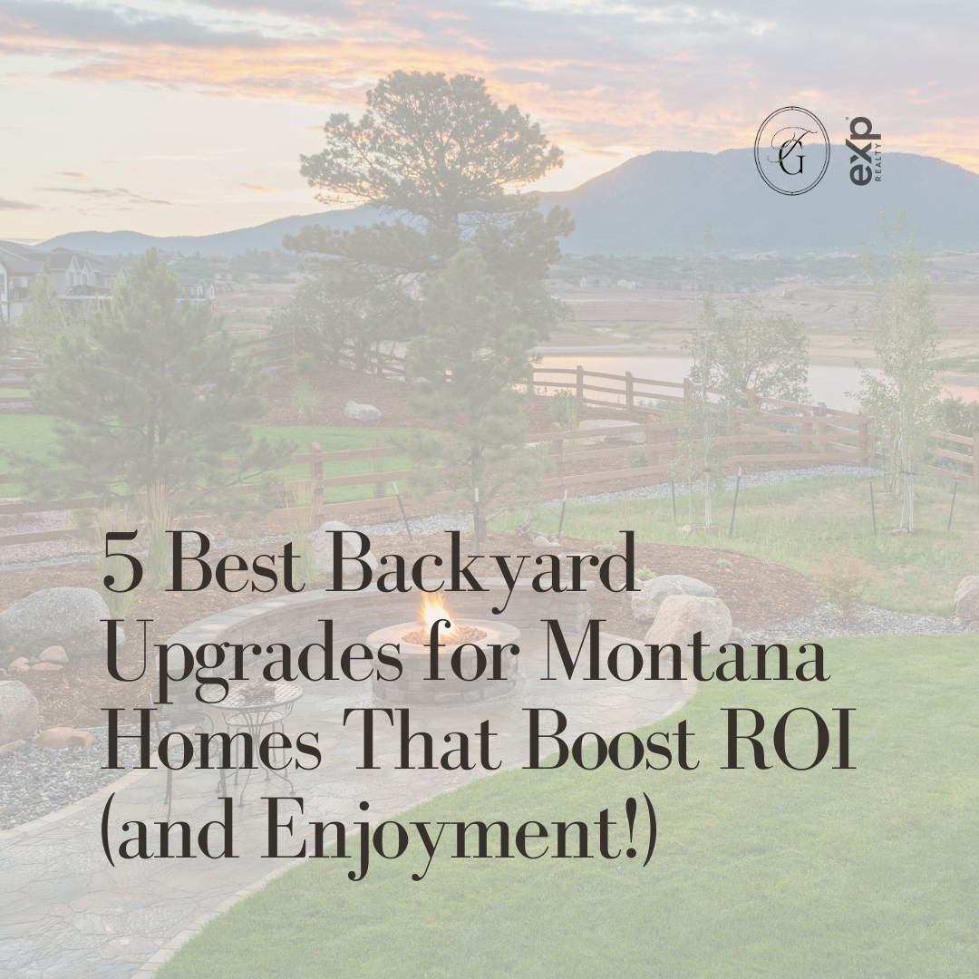 5 Best Backyard Upgrades for Montana Homes That Boost ROI (and Enjoyment!)