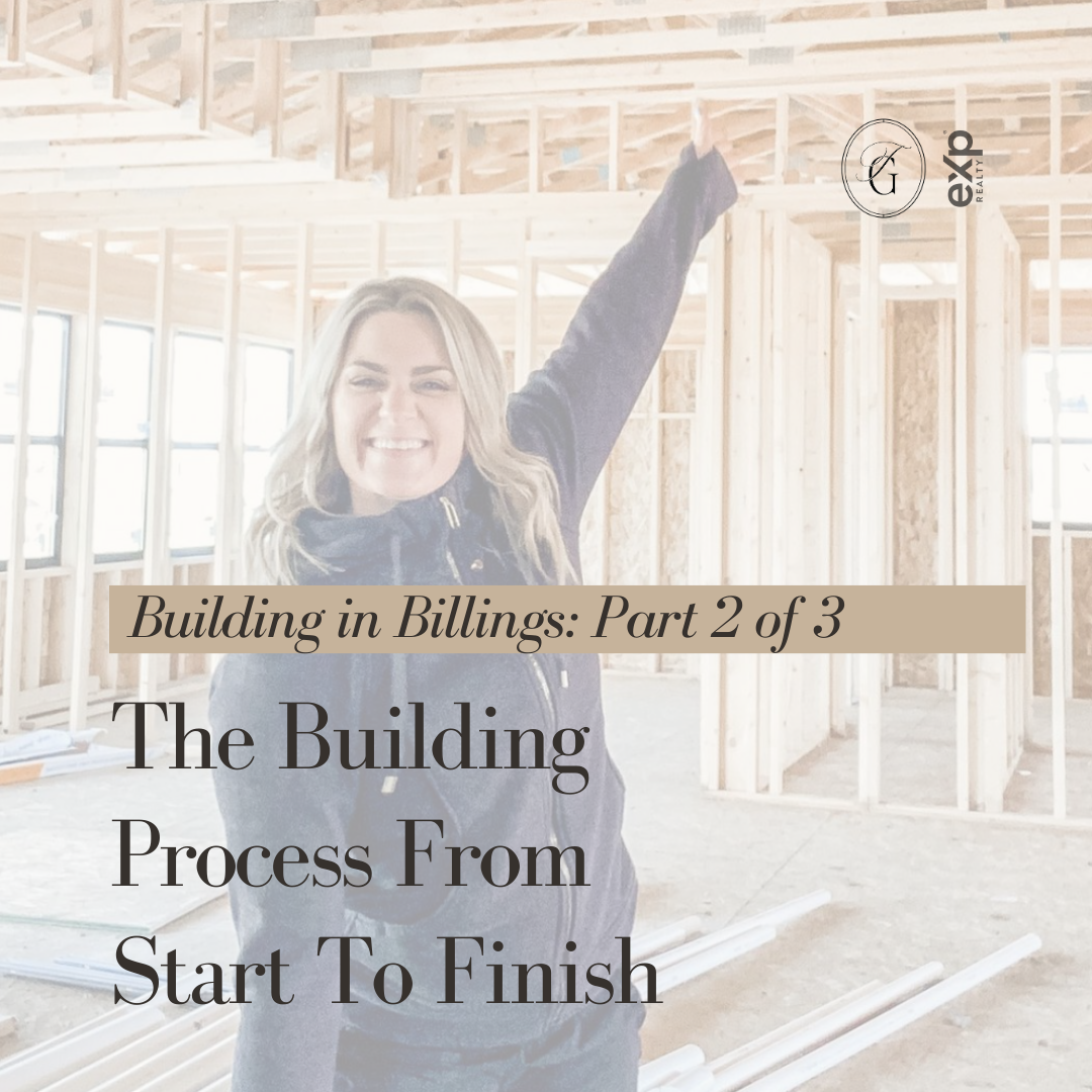 Building in Billings Part 2 of 3 – The Building Process From Start To Finish